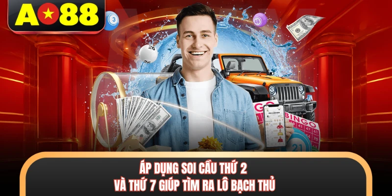 Soi Cầu Bạch Thủ - Kỹ Năng Chơi Lô Chuyên Nghiệp Tại AO88 6 Áp dụng soi cầu thứ 2 và thứ 7 giúp tìm ra lô bạch thủ
